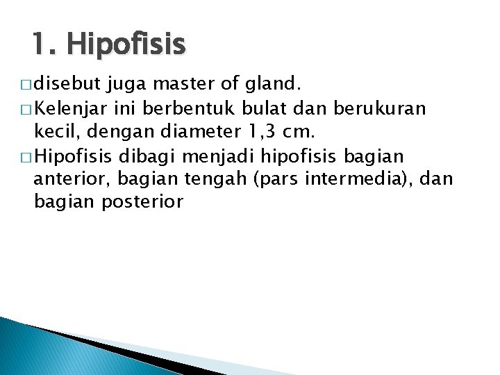 1. Hipofisis � disebut juga master of gland. � Kelenjar ini berbentuk bulat dan