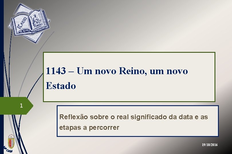 1143 – Um novo Reino, um novo Estado 1 Reflexão sobre o real significado