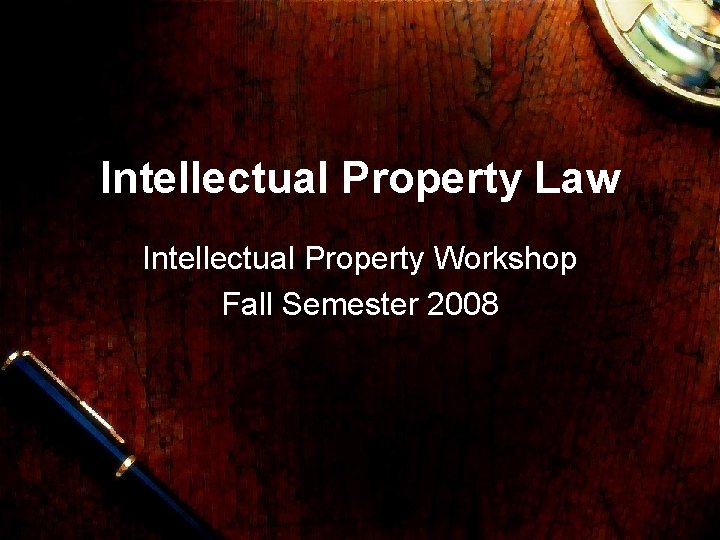 Intellectual Property Law Intellectual Property Workshop Fall Semester 2008 