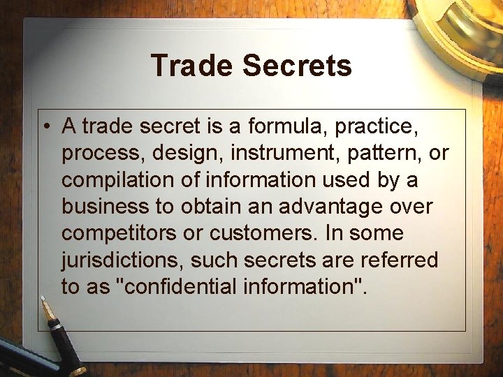 Trade Secrets • A trade secret is a formula, practice, process, design, instrument, pattern,