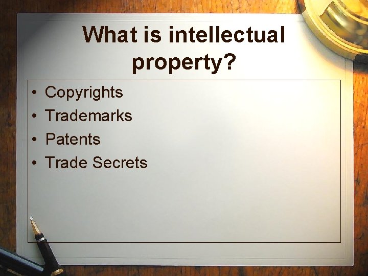 What is intellectual property? • • Copyrights Trademarks Patents Trade Secrets 