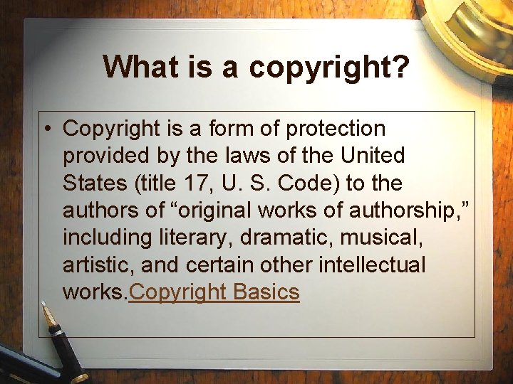 What is a copyright? • Copyright is a form of protection provided by the