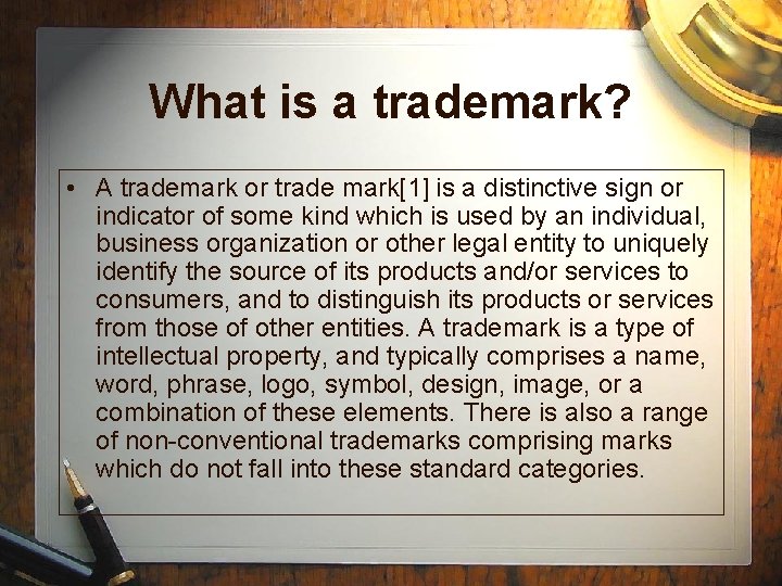 What is a trademark? • A trademark or trade mark[1] is a distinctive sign