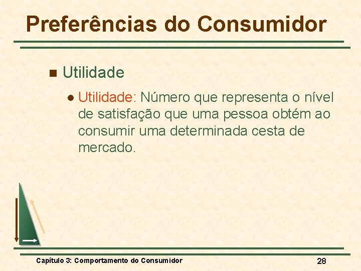 Preferências do Consumidor n Utilidade l Utilidade: Número que representa o nível de satisfação