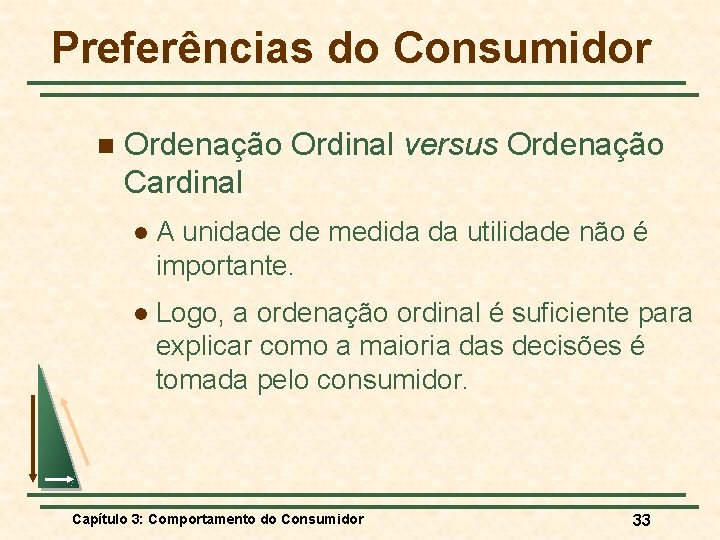 Preferências do Consumidor n Ordenação Ordinal versus Ordenação Cardinal l A unidade de medida