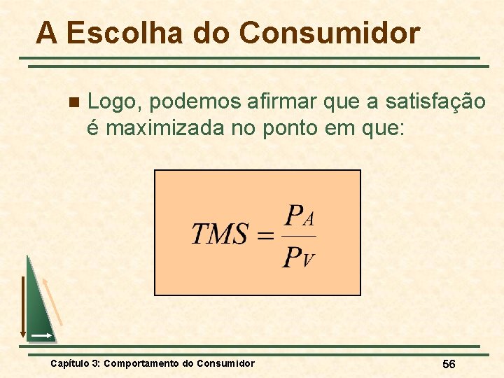 A Escolha do Consumidor n Logo, podemos afirmar que a satisfação é maximizada no