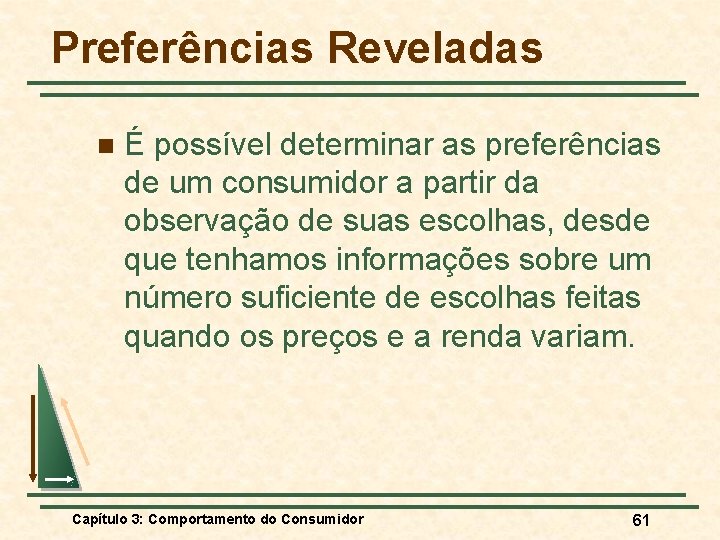 Preferências Reveladas n É possível determinar as preferências de um consumidor a partir da