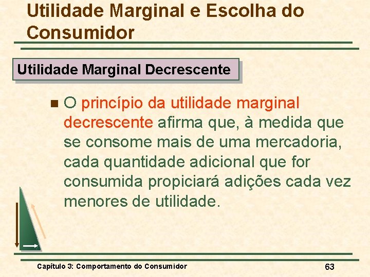 Utilidade Marginal e Escolha do Consumidor Utilidade Marginal Decrescente n O princípio da utilidade