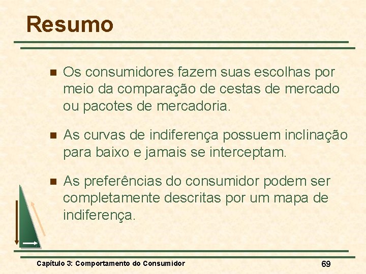 Resumo n Os consumidores fazem suas escolhas por meio da comparação de cestas de