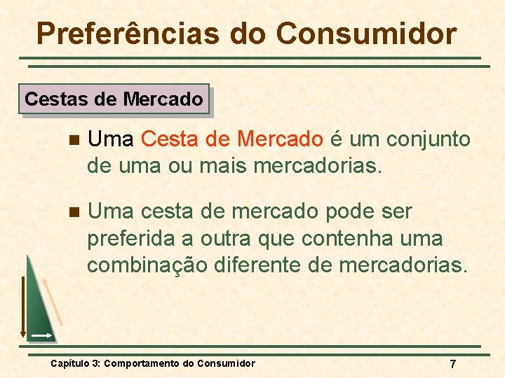 Preferências do Consumidor Cestas de Mercado n Uma Cesta de Mercado é um conjunto