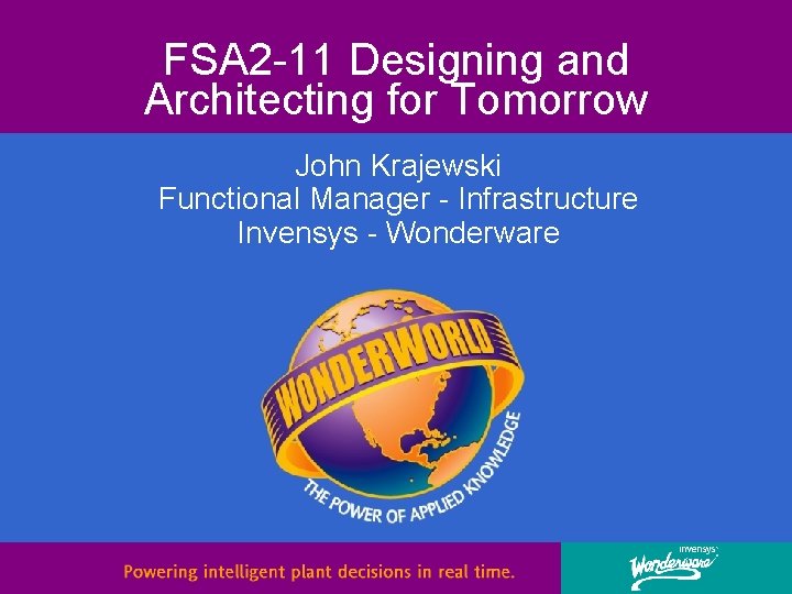 FSA 2 -11 Designing and Architecting for Tomorrow John Krajewski Functional Manager - Infrastructure