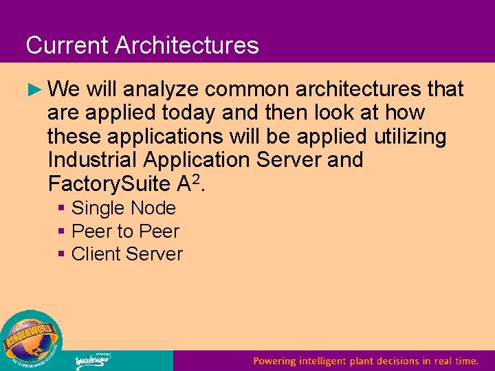 Current Architectures ► We will analyze common architectures that are applied today and then