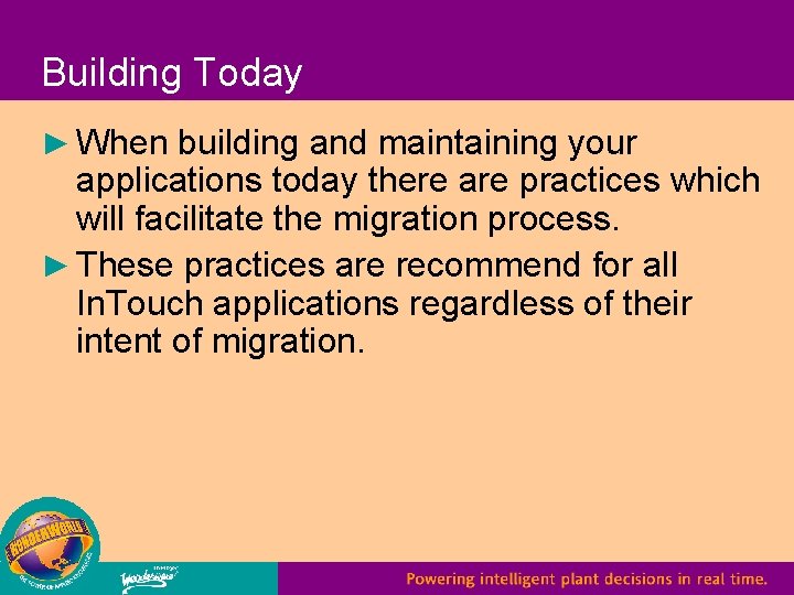 Building Today ► When building and maintaining your applications today there are practices which