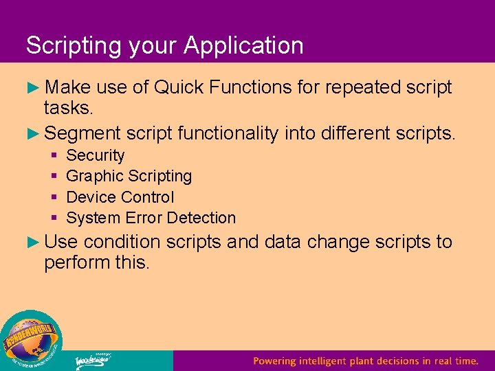 Scripting your Application ► Make use of Quick Functions for repeated script tasks. ►