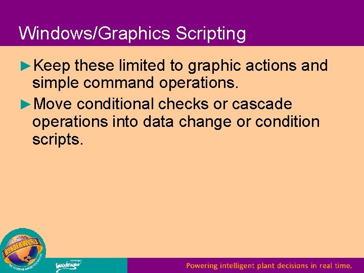 Windows/Graphics Scripting ►Keep these limited to graphic actions and simple command operations. ►Move conditional