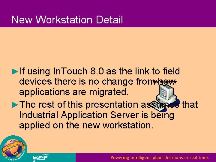 New Workstation Detail ►If using In. Touch 8. 0 as the link to field