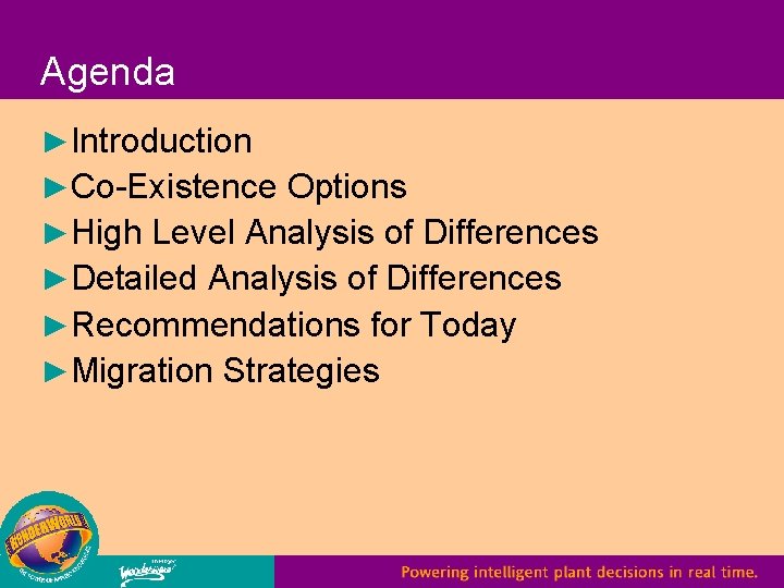 Agenda ►Introduction ►Co-Existence Options ►High Level Analysis of Differences ►Detailed Analysis of Differences ►Recommendations