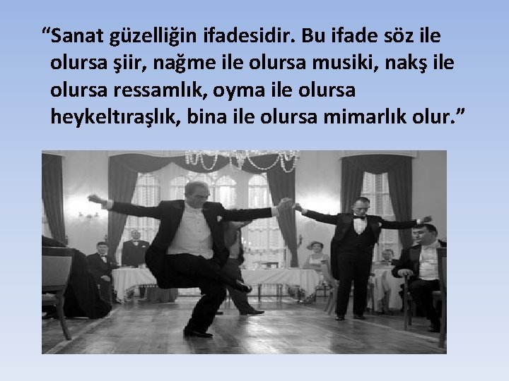 “Sanat güzelliğin ifadesidir. Bu ifade söz ile olursa şiir, nağme ile olursa musiki, nakş