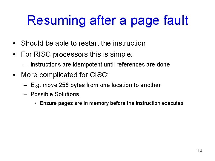 Resuming after a page fault • Should be able to restart the instruction •