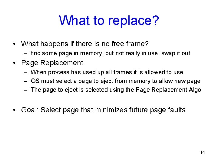 What to replace? • What happens if there is no free frame? – find