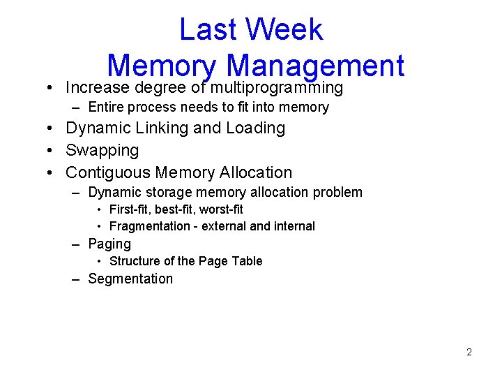 Last Week Memory Management • Increase degree of multiprogramming – Entire process needs to