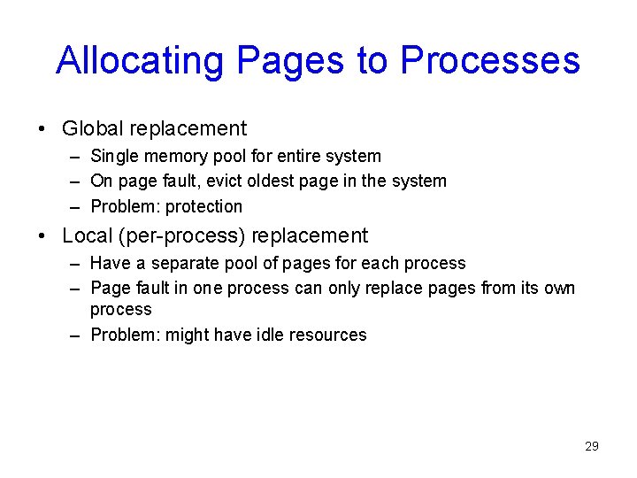 Allocating Pages to Processes • Global replacement – Single memory pool for entire system