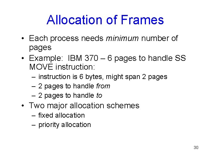 Allocation of Frames • Each process needs minimum number of pages • Example: IBM