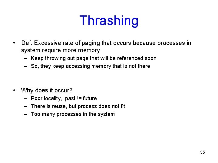Thrashing • Def: Excessive rate of paging that occurs because processes in system require