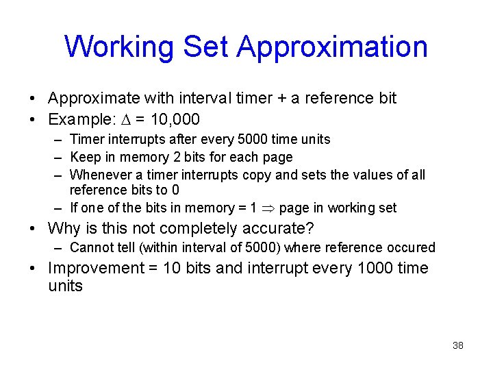 Working Set Approximation • Approximate with interval timer + a reference bit • Example: