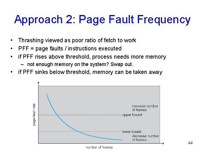 Approach 2: Page Fault Frequency • Thrashing viewed as poor ratio of fetch to