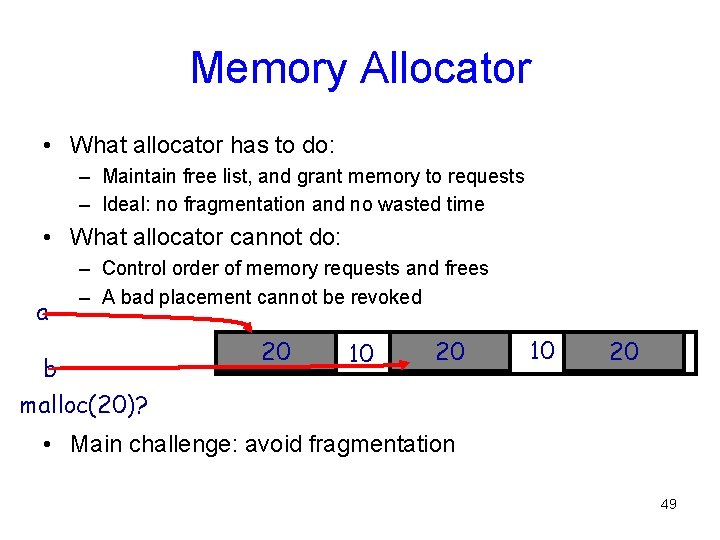Memory Allocator • What allocator has to do: – Maintain free list, and grant
