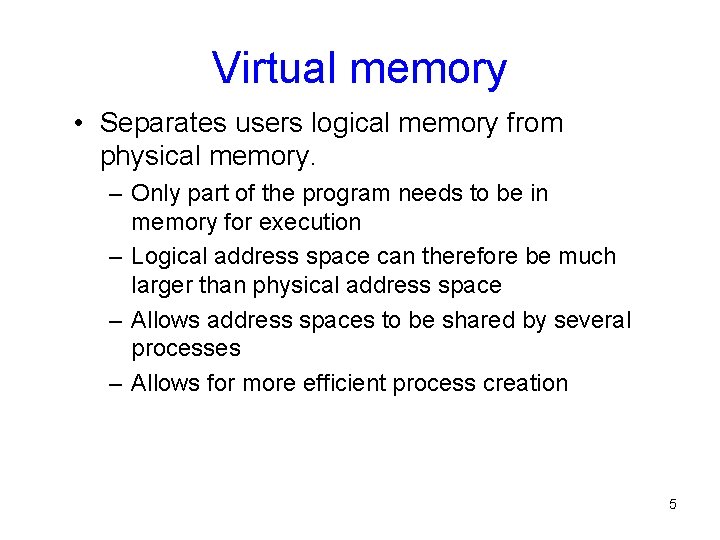 Virtual memory • Separates users logical memory from physical memory. – Only part of