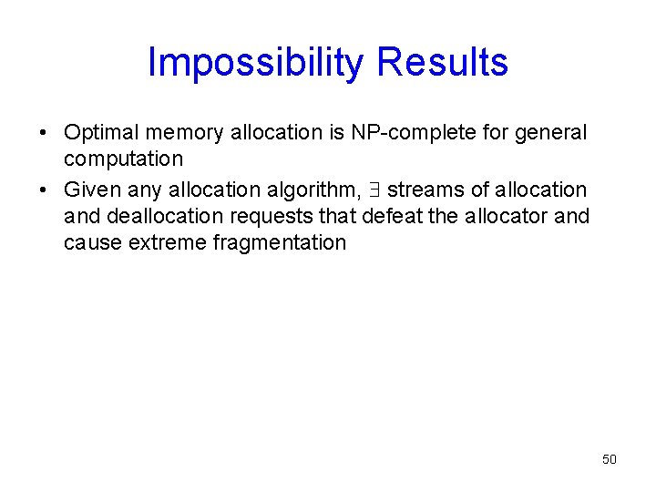 Impossibility Results • Optimal memory allocation is NP-complete for general computation • Given any