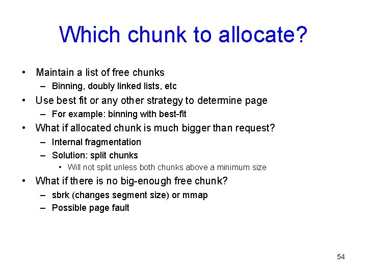 Which chunk to allocate? • Maintain a list of free chunks – Binning, doubly