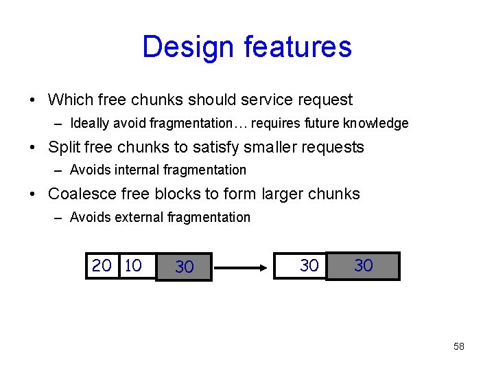 Design features • Which free chunks should service request – Ideally avoid fragmentation… requires