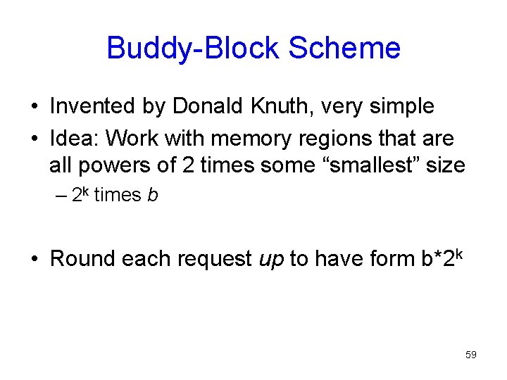 Buddy-Block Scheme • Invented by Donald Knuth, very simple • Idea: Work with memory