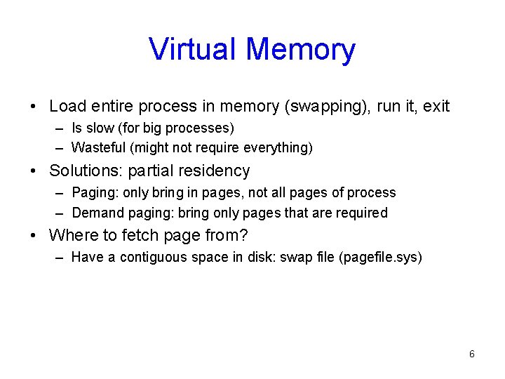 Virtual Memory • Load entire process in memory (swapping), run it, exit – Is