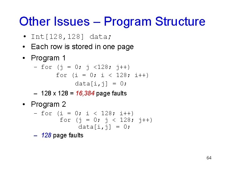Other Issues – Program Structure • Int[128, 128] data; • Each row is stored