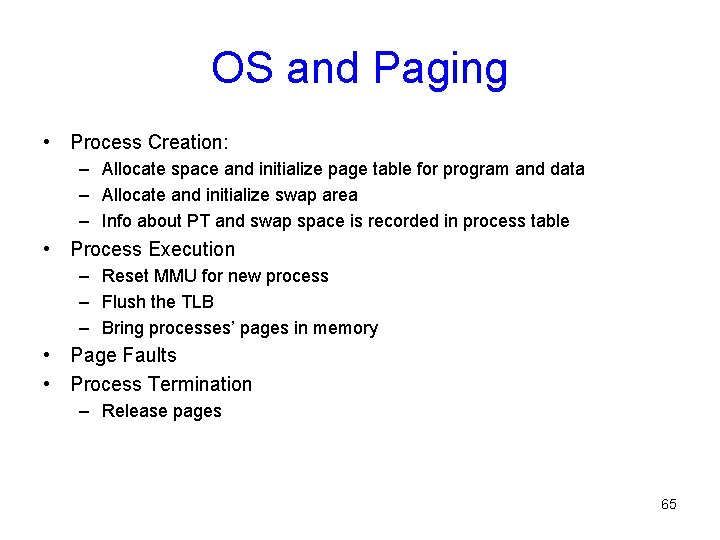 OS and Paging • Process Creation: – Allocate space and initialize page table for