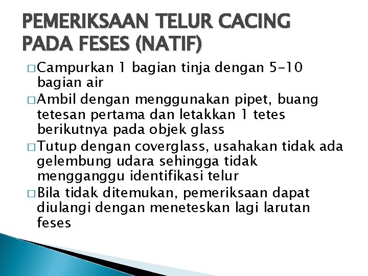 PEMERIKSAAN TELUR CACING PADA FESES (NATIF) � Campurkan 1 bagian tinja dengan 5 -10