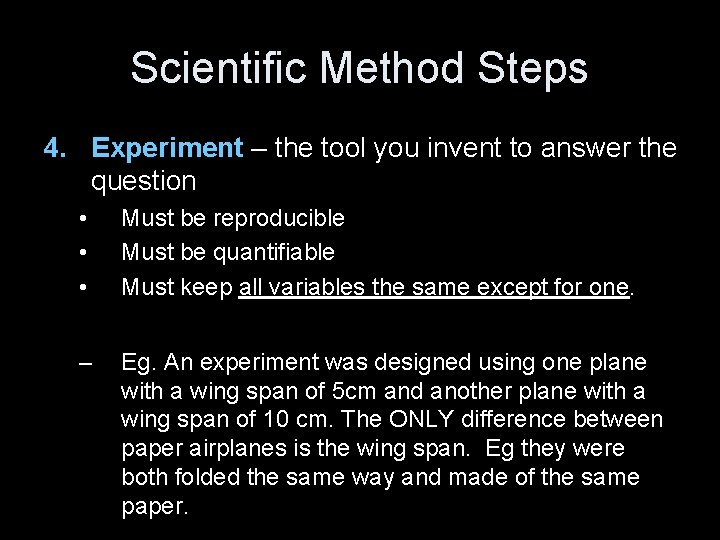 Scientific Method Steps 4. Experiment – the tool you invent to answer the question