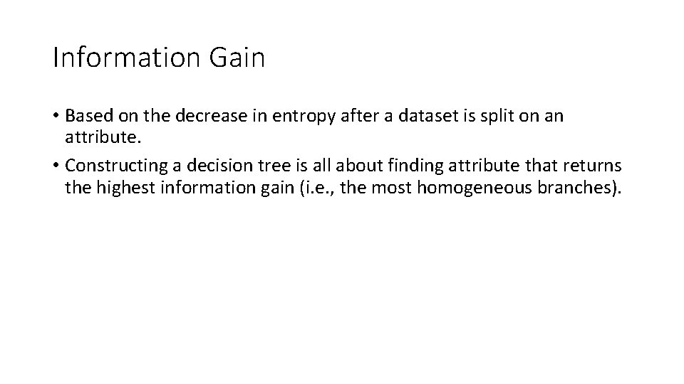 Information Gain • Based on the decrease in entropy after a dataset is split
