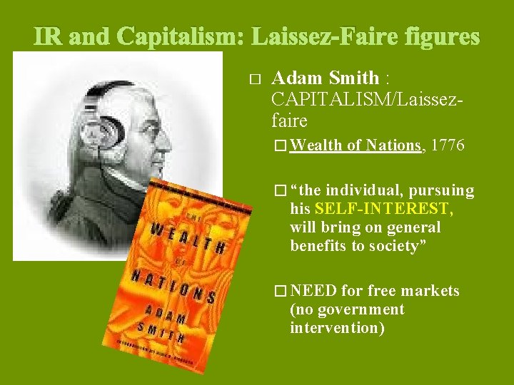 IR and Capitalism: Laissez-Faire figures � Adam Smith : CAPITALISM/Laissezfaire � Wealth of Nations,