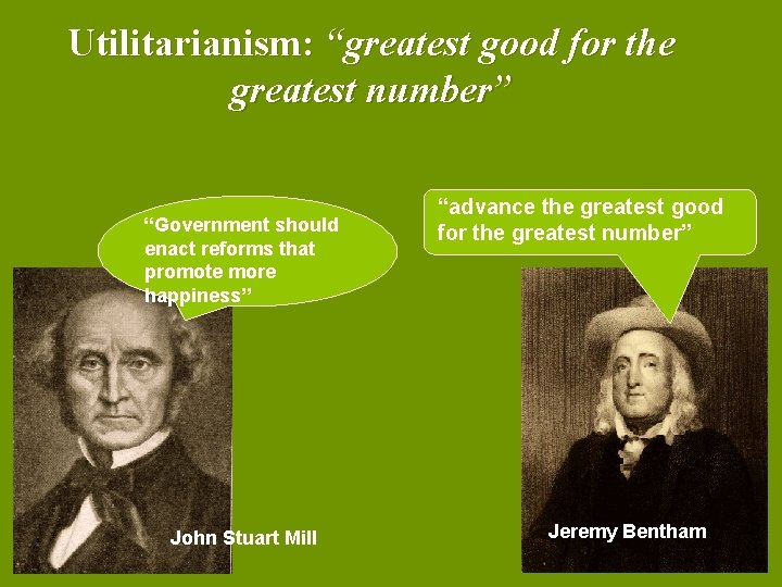 Utilitarianism: “greatest good for the greatest number” “Government should enact reforms that promote more