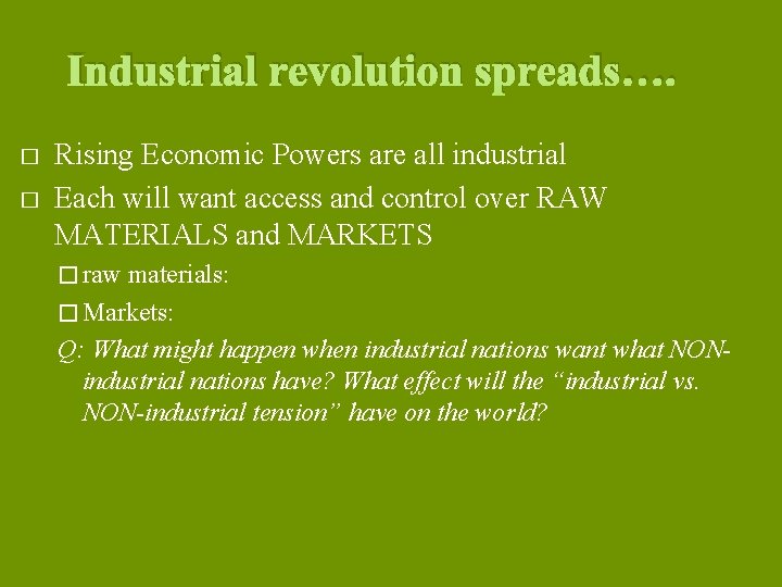 Industrial revolution spreads…. � � Rising Economic Powers are all industrial Each will want