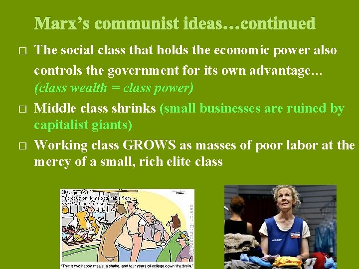 Marx’s communist ideas…continued � � � The social class that holds the economic power