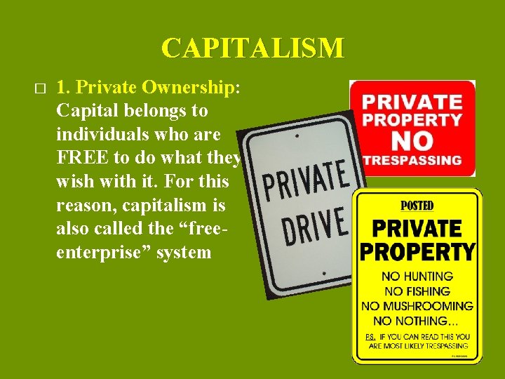 CAPITALISM � 1. Private Ownership: Capital belongs to individuals who are FREE to do