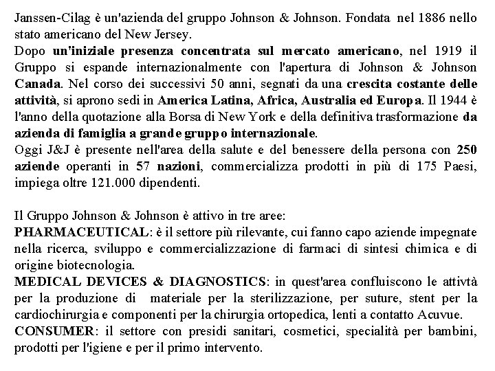 Janssen-Cilag è un'azienda del gruppo Johnson & Johnson. Fondata nel 1886 nello stato americano