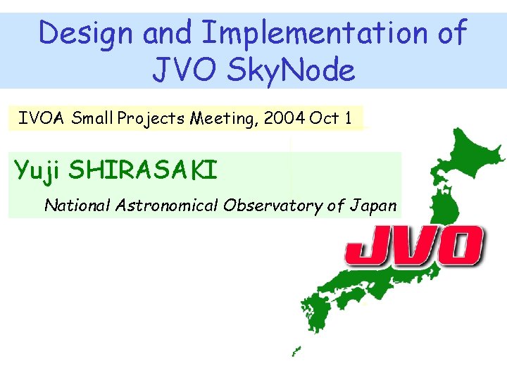 Design and Implementation of JVO Sky. Node IVOA Small Projects Meeting, 2004 Oct 1