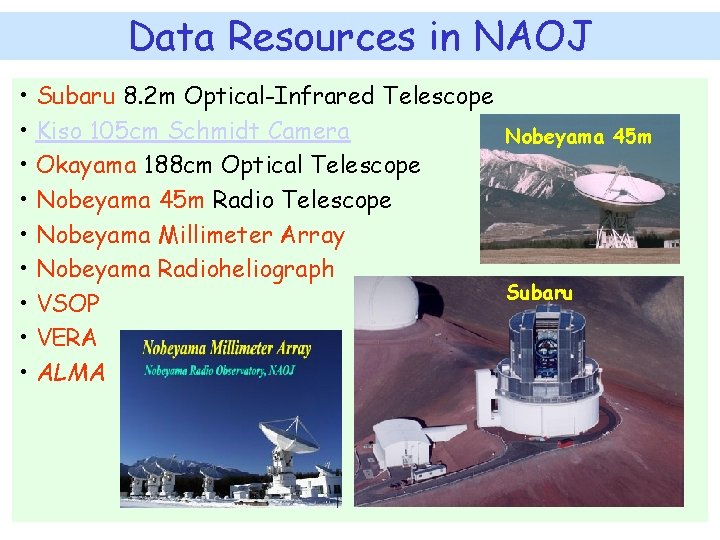 Data Resources in NAOJ • Subaru 8. 2 m Optical-Infrared Telescope • Kiso 105